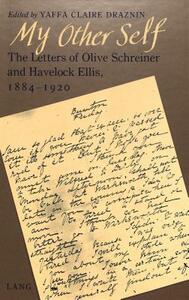 My Other Self: The Letters of Olive Schreiner and Havelock Ellis, 1884-1920 by Olive Schreiner, Yaffa C. Draznin