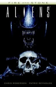 Aliens: Fire and Stone by Patric Reynolds, Chris Roberson