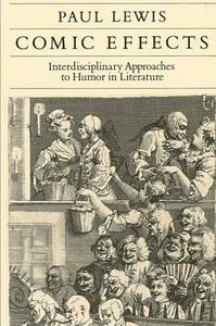Comic Effects: Interdisciplinary Approaches to Humor in Literature by Paul Lewis