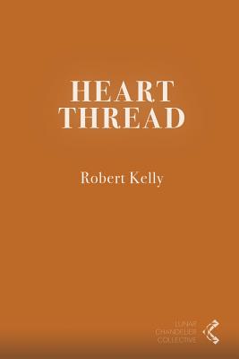 Heart Thread by Robert Kelly