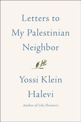 Letters to My Palestinian Neighbor by Yossi Klein Halevi