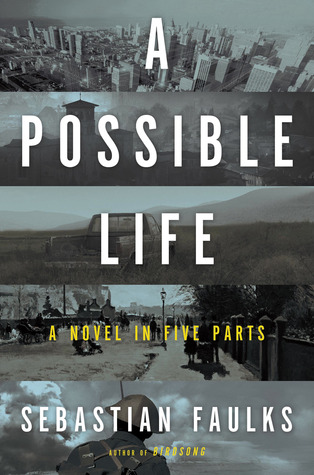 A Possible Life: A Novel in Five Parts by Sebastian Faulks
