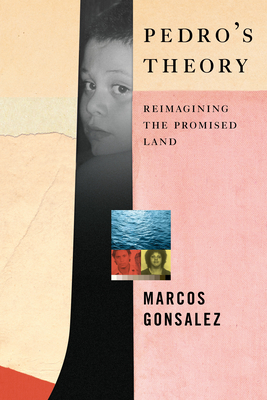 Pedro's Theory: Reimagining the Promised Land by Marcos Gonsalez