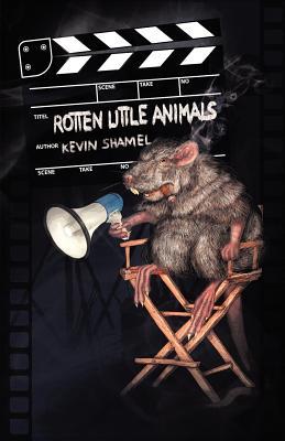 Rotten Little Animals by Kevin Shamel