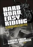 Hard Road, Easy Riding: Lesbian Biker Erotica by Connie Wilkins, Cheyenne Blue, Muffin McGill, Sacchi Green, Jess Davis, Rakelle Valencia, Val Murphy, Alison Laleche, Jake Rich, Judy Snow