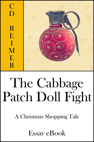 The Cabbage Patch Doll Fight: A Christmas Shopping Tale (Essay) by C.D. Reimer