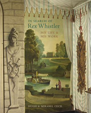 In Search of Rex Whistler: His Life and His Work by Hugh Cecil, Mirabel Cecil