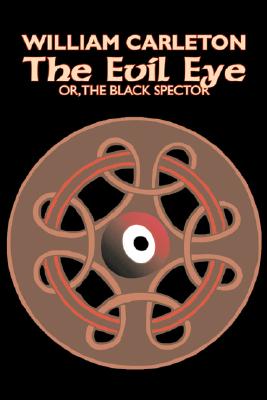 The Evil Eye by William Carleton, Fiction, Classics, Literary by William Carleton