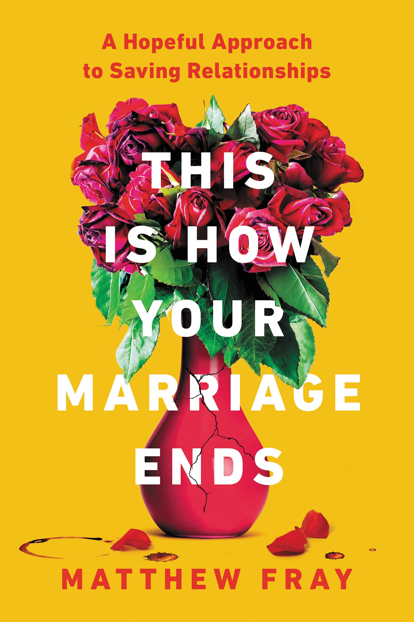 This Is How Your Marriage Ends: A Hopeful Approach to Saving Relationships by Matthew Fray