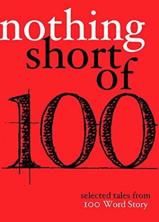 Nothing Short Of: Selected Tales from 100 Word Story.org by Beret Olsen, Lynn Mundell, Robert Scotellaro, Grant Faulkner, Sherrie Flick, Tara Lynn Masih, Ethel Rohan, Jacqueline Doyle