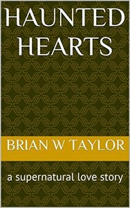 Haunted Hearts by Brian W. Taylor