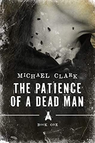 The Patience of a Dead Man by Michael Clark