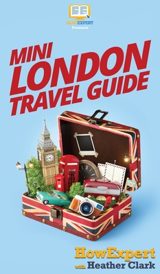 Mini London Travel Guide by Heather Clark, Howexpert