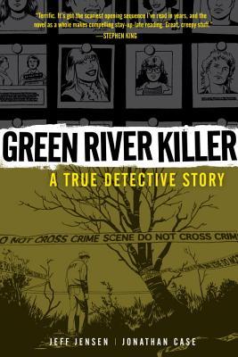 Green River Killer: A True Detective Story by Jonathan Case, Jeff Jensen