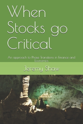 When Stocks go Critical: An approach to Phase Transitions in Finance and Economics by Jeremy Shaw