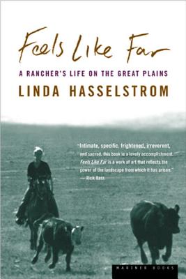 Feels Like Far: A Rancher's Life on the Great Plains by Linda M. Hasselstrom