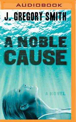A Noble Cause by J. Gregory Smith