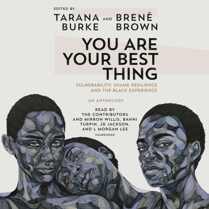 You Are Your Best Thing: Vulnerability, Shame Resilience, and the Black Experience by Tarana Burke, Brené Brown