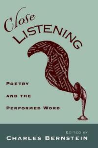 Close Listening: Poetry & the Performed Word by Charles Bernstein