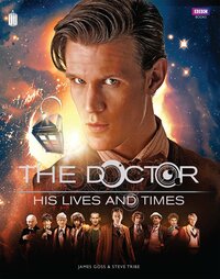 The Doctor: His Lives and Times by James Goss