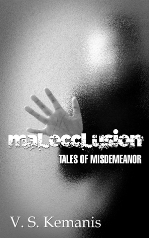 Malocclusion, tales of misdemeanor by V.S. Kemanis