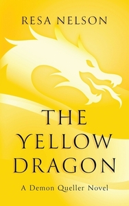 The Yellow Dragon: A Demon Queller novel by Resa Nelson