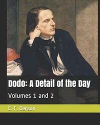 Dodo: A Detail of the Day: Volumes 1 and 2 by E.F. Benson