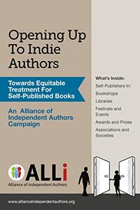 Opening up to Indie Authors: A Guide for Bookstores, Libraries, Reviewers, Literary Event Organisers ... and Self-Publishing Writers by Debbie Young, Dan Holloway, Orna Ross
