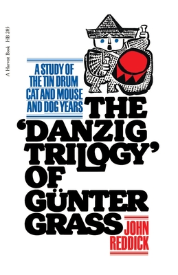 Danzig Trilogy of Gunter Grass: A Study of the Tin Drum, Cat and Mouse, and Dog Years by John Reddick