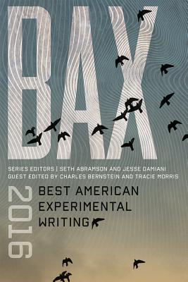 BAX 2016: Best American Experimental Writing by Charles Bernstein, Seth Abramson, Tracie Morris, Jesse Damiani