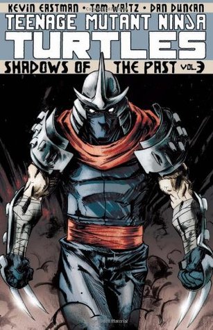 Teenage Mutant Ninja Turtles, Volume 3: Shadows of the Past by Kevin Eastman, Dan Duncan, Tom Waltz
