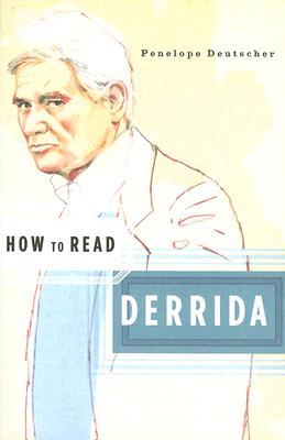 How to Read Derrida by Penelope Deutscher, Simon Critchley