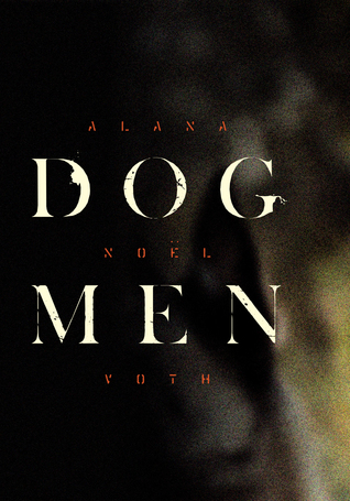 Dog Men by Alana Noël Voth