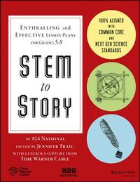 Stem to Story: Enthralling and Effective Lesson Plans for Grades 5-8 by 826 National
