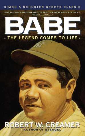 Babe: The Legend Comes to Life by Dick Schaap, Robert W. Creamer