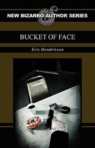 Bucket of Face by Eric Hendrixson