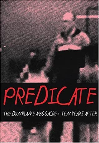 Predicate: The Dunblane Massacre: Ten Years After by Peter Sotos