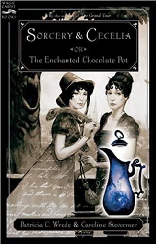 Sorcery & Cecelia: or The Enchanted Chocolate Pot by Caroline Stevermer, Patricia C. Wrede