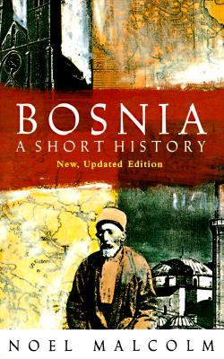 Bosnia: A Short History by Noel Malcolm