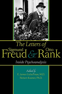 The Letters of Sigmund Freud and Otto Rank: Inside Psychoanalysis by 