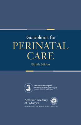 Guidelines for Perinatal Care by Aap Committee on Fetus and Newborn, Acog Committee on Obstetric Practice