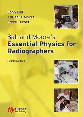 Ball and Moore's Essential Physics for Radiographers by John L. Ball, Adrian D. Moore, Steve Turner