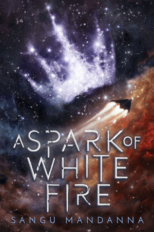 A Spark of White Fire by Sangu Mandanna