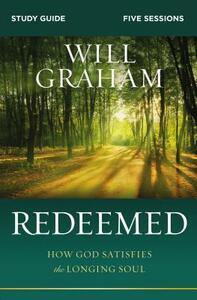 Redeemed Study Guide: How God Satisfies the Longing Soul by Will Graham