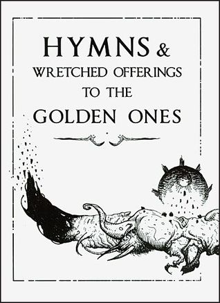 Hymns & Wretched Offerings To The Golden Ones by Jim Pavelec, Bob Eggleton, Sam Araya, Paul Kamoda, Mike Corriero, Davi Blight, Allen Williams