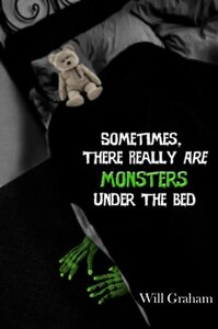 Sometimes, There Really ARE Monsters Under the Bed by Will Graham