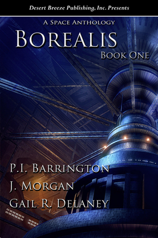 Borealis A Space Anthology (Book I) by J. Morgan, P.I. Barrington, Gail R. Delaney