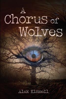 A Chorus of Wolves by Alex Kimmell