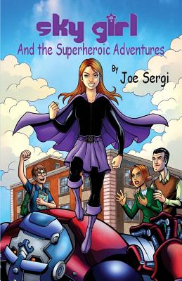 Sky Girl and the Superheroic Adventures by Joe Sergi