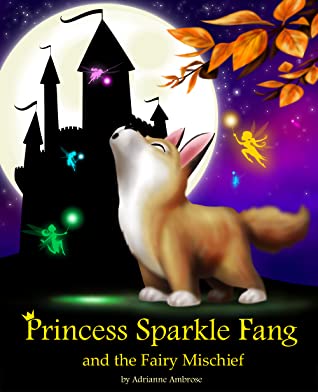 Princess Sparkle Fang and the Fairy Mischief by Adrianne Ambrose